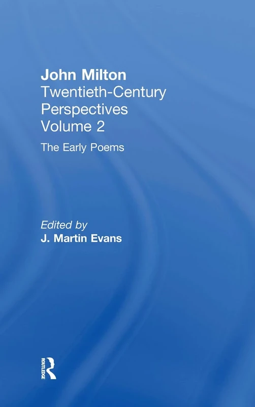 The Early Poems: John Milton: Twentieth Century Perspectives (Routledge Studies in Twentieth-Century Literature)