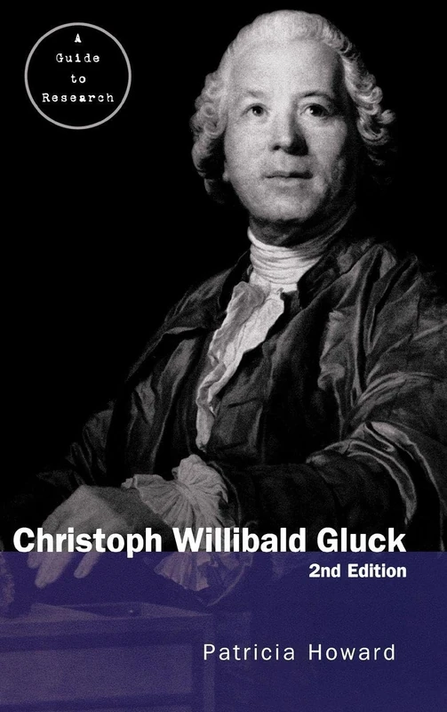 Christoph Willibald Gluck: A Guide to Research (Routledge Music Bibliographies)