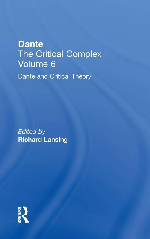 Dante and Interpretation: From the Renaissance to the Romantics: Dante: The Critical Complex: 6 (Volume 6: Dante and Interpretation: From the Renaissance to)