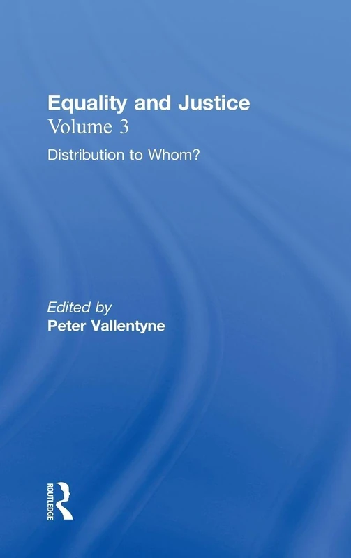 Distribution to Whom?: Equality and Justice: 3 (Ethical Investigations)