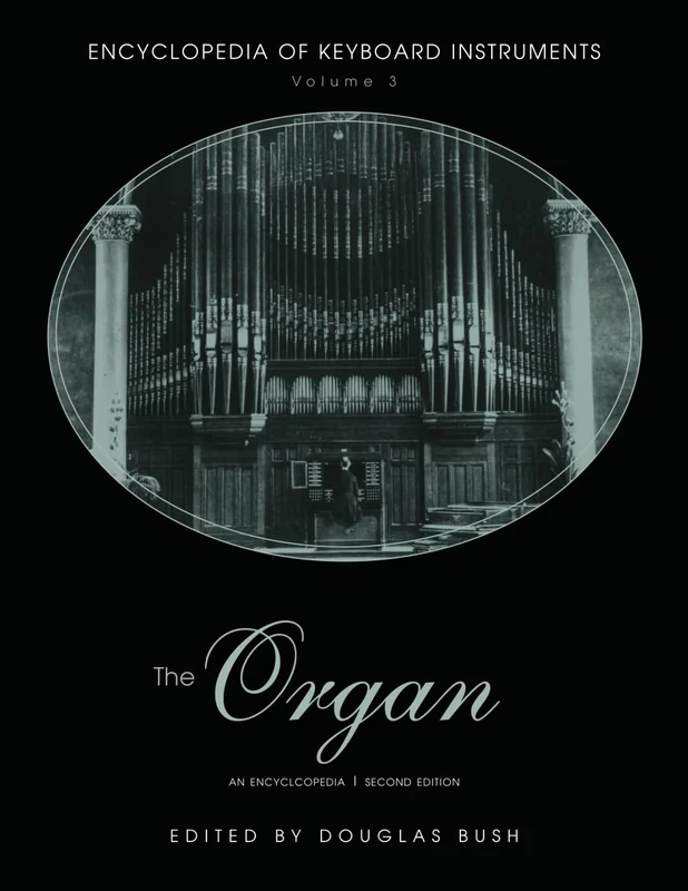 The Organ: An Encyclopedia (Encyclopedia Of Keyboard Instruments, 3)