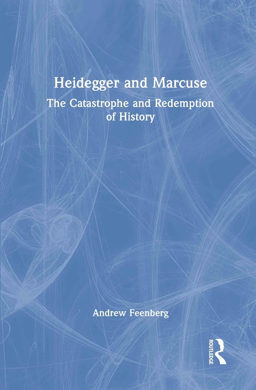 Routledge Heidegger and Marcuse: Catastrophe and Redemption