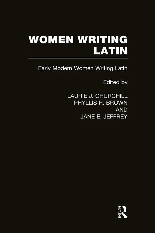 Women Writing Latin: Early Modern Women Writing Latin: 003 (Women Writers of the World)