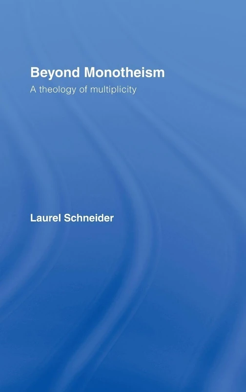 Beyond Monotheism: A theology of multiplicity
