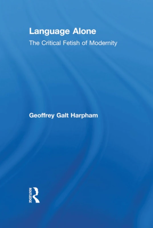 Language Alone: The Critical Fetish of Modernity