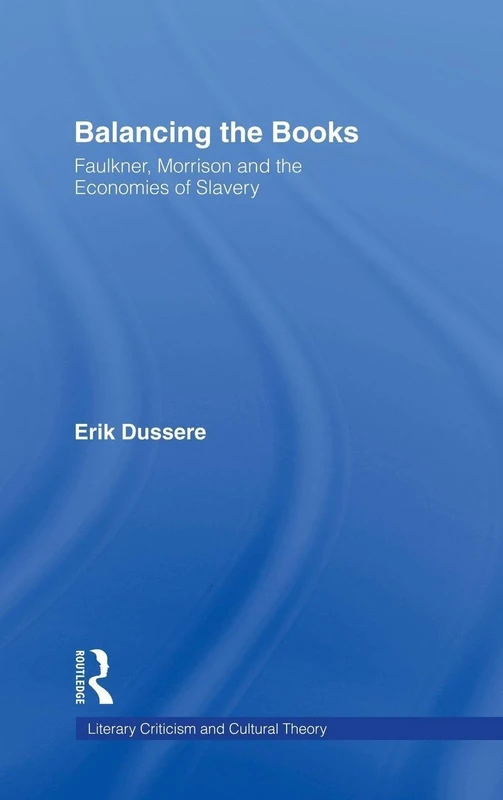 Routledge - Balancing the Books: Faulkner, Morrison, Slavery