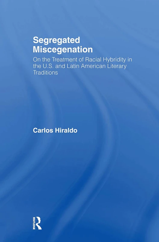 Segregated Miscegenation: On the Treatment of Racial Hybridity in the North American and Latin American Literary Traditions (Literary Criticism and Cultural Theory) - Image 1