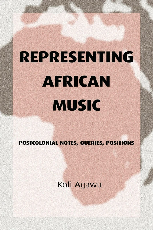 Representing African Music: Postcolonial Notes, Queries, Positions