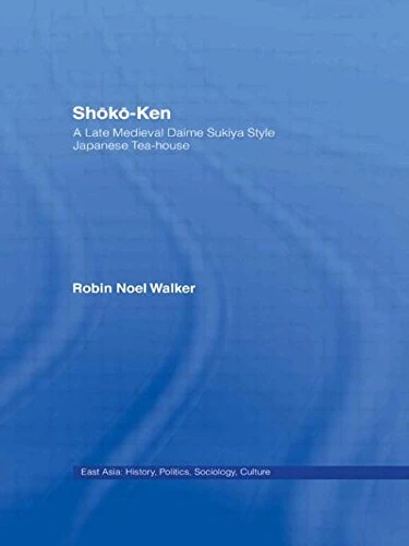 Shoko-Ken: A Late Medieval Daime Sukiya Style Japanese Tea-House (East Asia Series) - Image 1