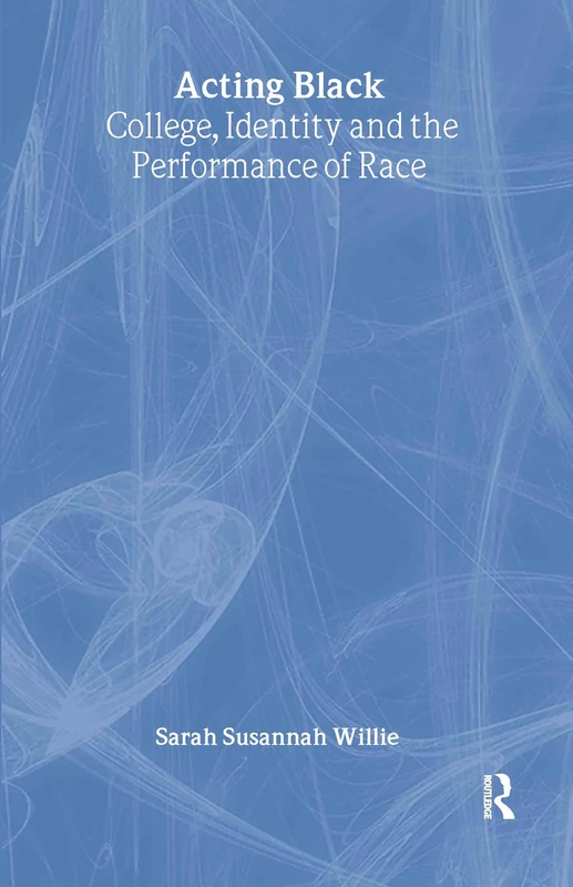 Acting Black: College, Identity and the Performance of Race