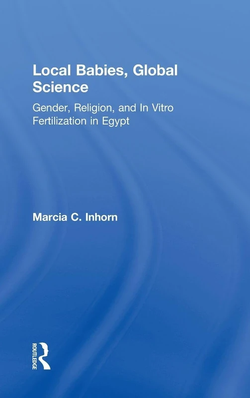 Routledge - Local Babies, Global Science: IVF in Egypt