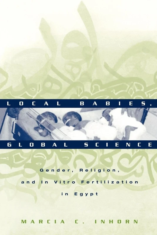 Local Babies, Global Science: Gender, Religion and In Vitro Fertilization in Egypt
