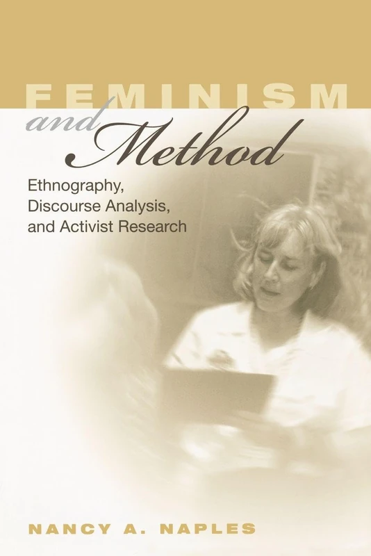 Feminism and Method: Ethnography Discourse Analysis and Activist Research