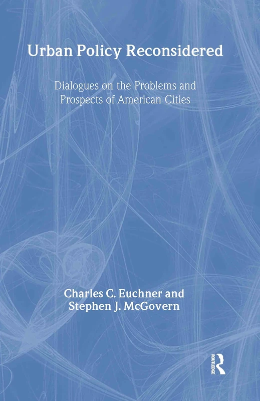 Urban Policy Reconsidered: Dialogues on the Problems and Prospects of American Cities