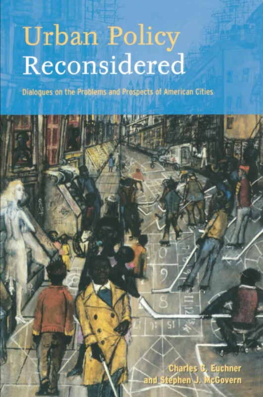 Urban Policy Reconsidered: Dialogues on the Problems and Prospects of American Cities