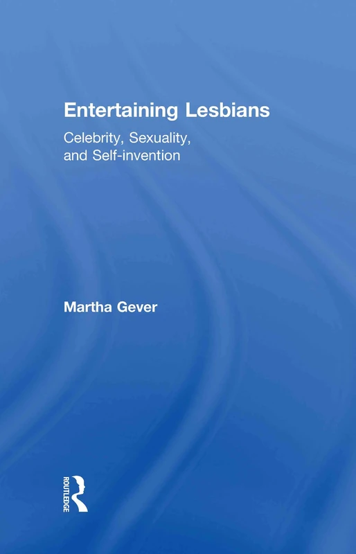 Entertaining Lesbians: Celebrity, Sexuality, and Self-Invention