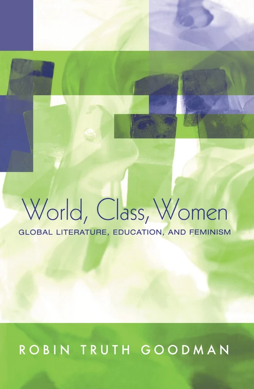 World,Class,Women Global Literature, Feminism and the Politics of Education
