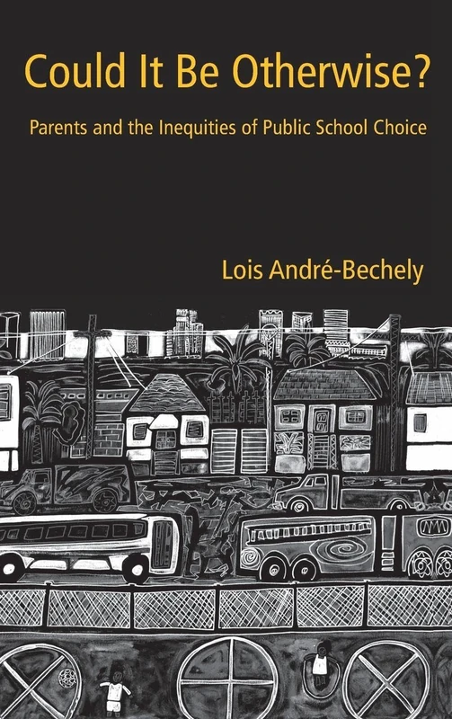 Could It Be Otherwise?: Parents and the Inequalities of Public School Choice (Critical Social Thought)