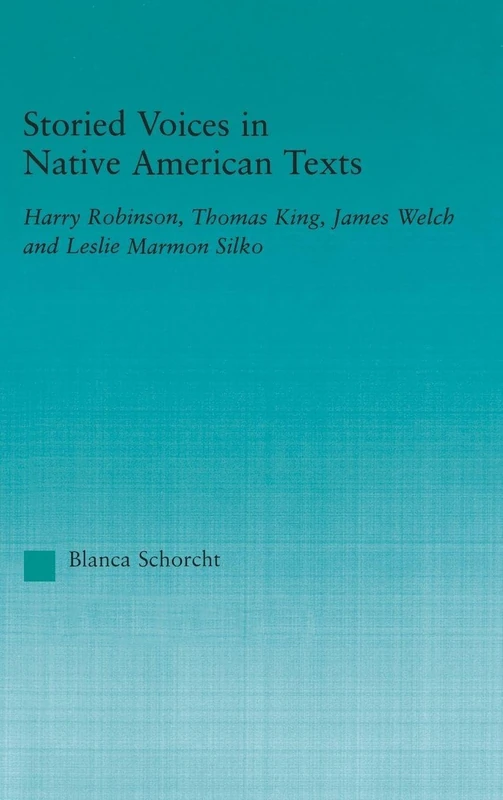 Storied Voices in Native American Texts: Harry Robinson, Thomas King, James Welch and Leslie Marmon Silko (Indigenous Peoples and Politics)