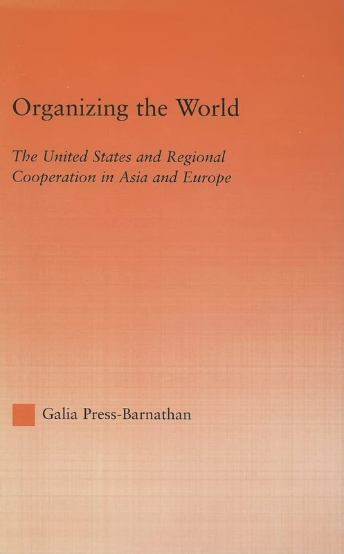 Organizing the World: The United States and Regional Cooperation in Asia and Europe (Studies in International Relations) - Image 1