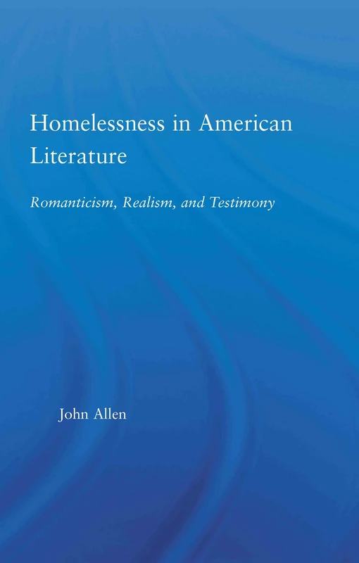 Homelessness in American Literature: Romanticism, Realism and Testimony (Studies in American Popular History and Culture)