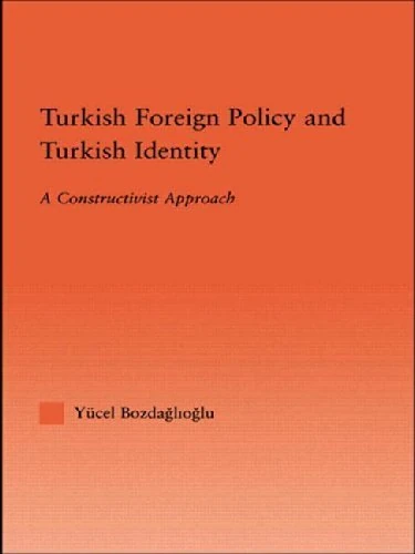 Turkish Foreign Policy and Turkish Identity: A Constructivist Approach (International Relations Series)