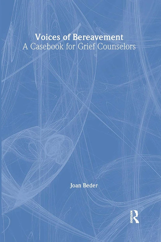 Voices of Bereavement: A Casebook for Grief Counselors (Series in Death, Dying, and Bereavement)
