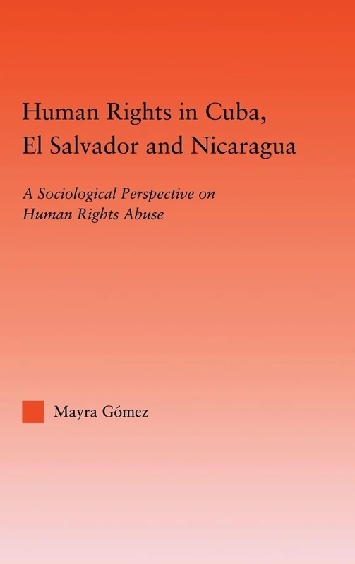 Human Rights in Cuba, El Salvador and Nicaragua: A Sociological Perspective on Human Rights Abuse (Studies in International Relations) - Image 1