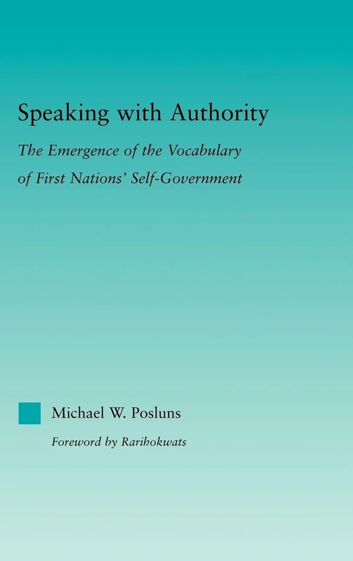 Speaking with Authority: The Emergence of the Vocabulary of First Nations' Self-Government (Indigenous Peoples and Politics) - Image 1