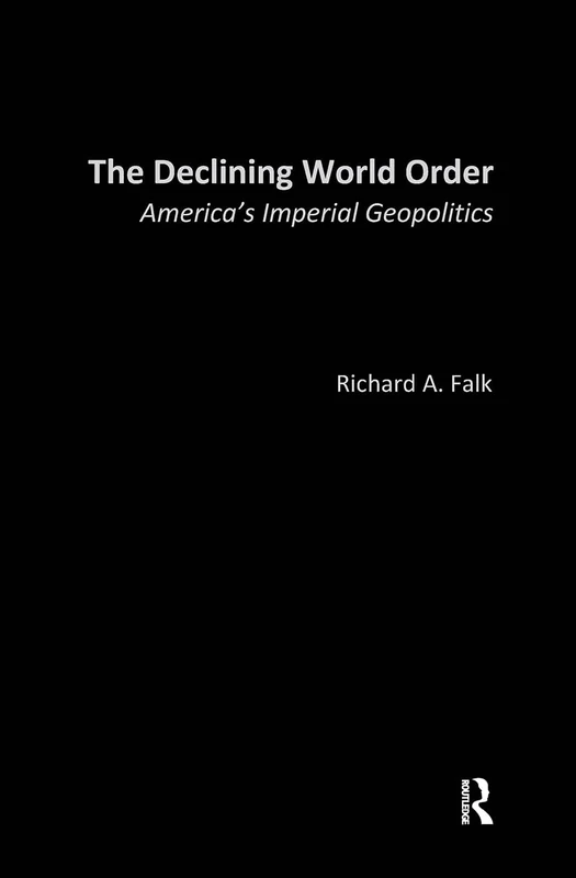 The Declining World Order: America's Imperial Geopolitics (Global Horizons)