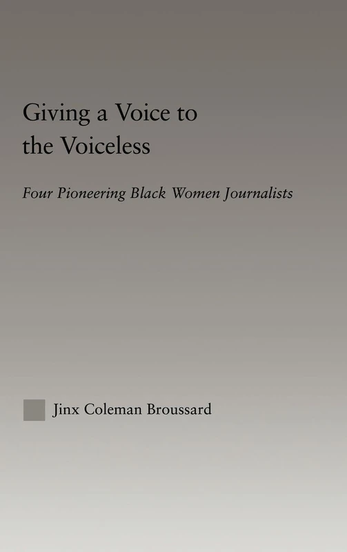Giving a Voice to the Voiceless: Four Pioneering Black Women Journalists (Studies in African American History and Culture)