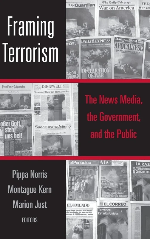 Framing Terrorism: The News Media, the Government and the Public