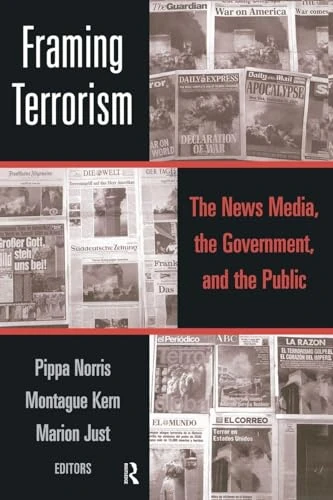 Framing Terrorism: The News Media, the Government and the Public