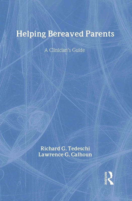Helping Bereaved Parents: A Clinician's Guide (Series in Death, Dying, and Bereavement)