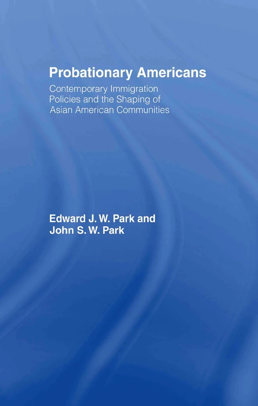 Probationary Americans: Contemporary Immigration Policies and the Shaping of Asian American Communities - Image 1