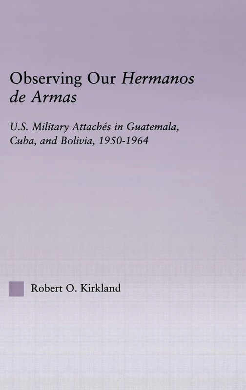 Routledge - Observing our Hermanos de Armas (Latin American Studies)