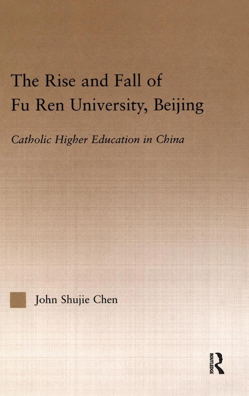 The Rise and Fall of Fu Ren University, Beijing: Catholic Higher Education in China (RoutledgeFalmer Studies in Higher Education) - Image 1