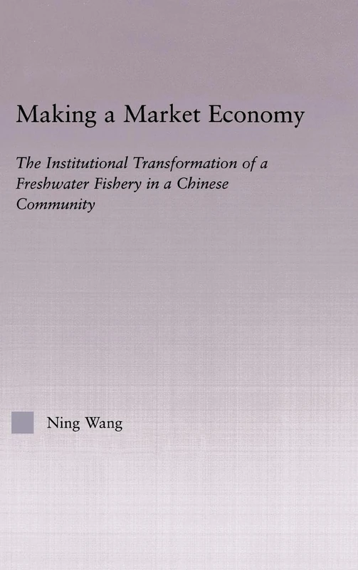 Making a Market Economy: The Institutionalizational Transformation of a Freshwater Fishery in a Chinese Community (East Asia: History, Politics, Sociology and Culture) - Image 1