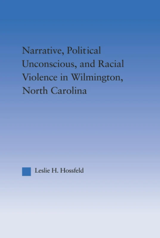 Narrative, Political Unconscious and Racial Violence in Wilmington, North Carolina (Studies in American Popular History and Culture) - Image 1