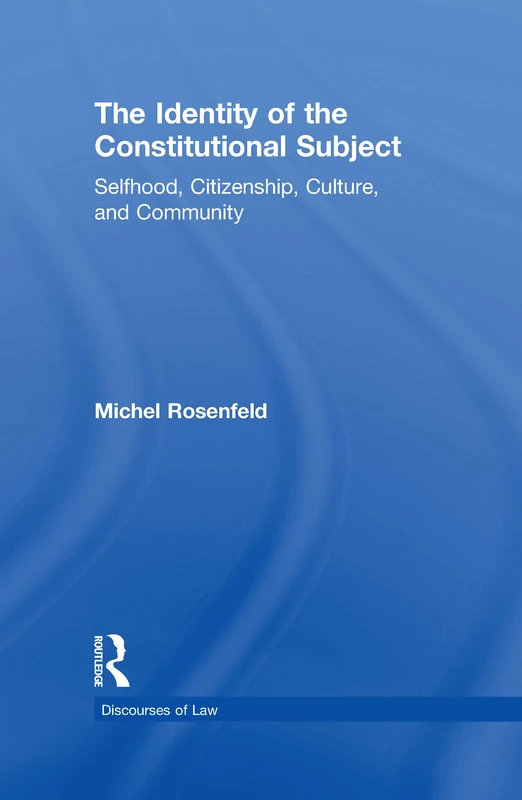 The Identity of the Constitutional Subject: Selfhood, Citizenship, Culture, and Community (Discourses of Law)