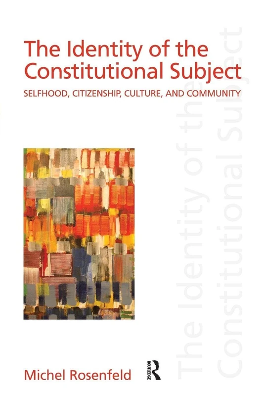 The Identity of the Constitutional Subject: Selfhood, Citizenship, Culture, and Community (Discourses of Law)
