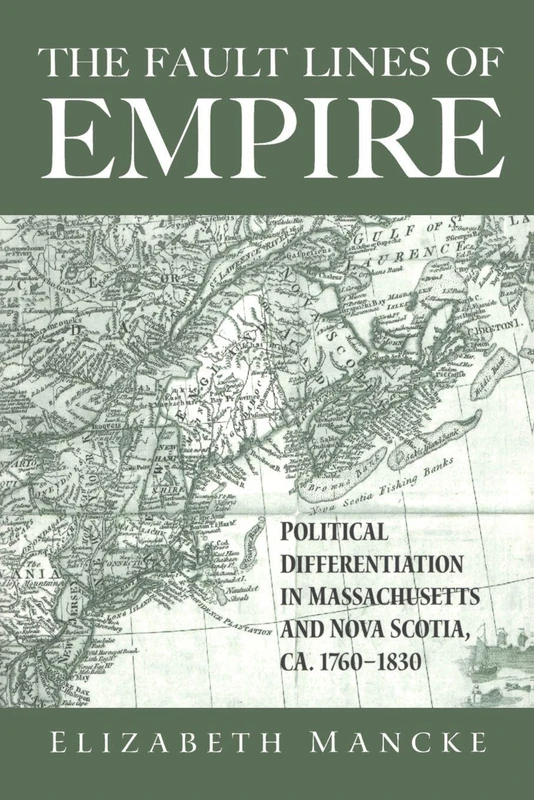 The Fault Lines of Empire: Political Differentiation in Massachusetts and Nova Scotia, 1760-1830 (New World in the Atlantic World)