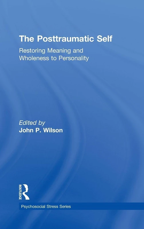 The Posttraumatic Self: Restoring Meaning and Wholeness to Personality (Psychosocial Stress Series)