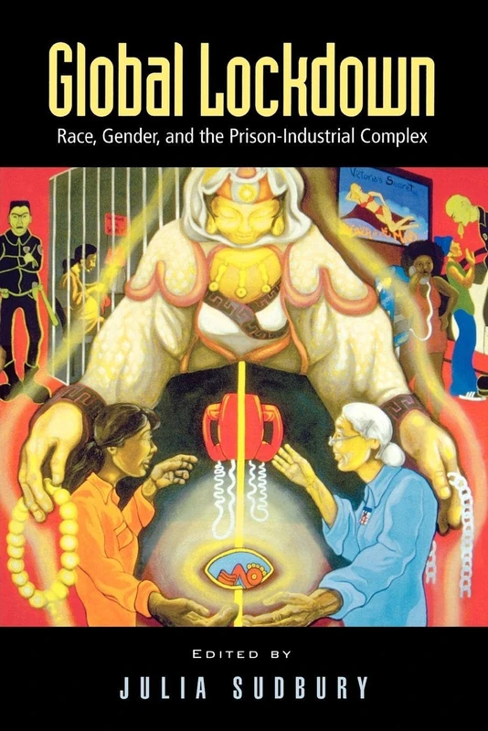 Global Lockdown: Race, Gender, and the Prison-Industrial Complex