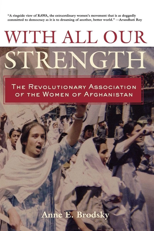 With All Our Strength: The Revolutionary Association of the Women of Afghanistan