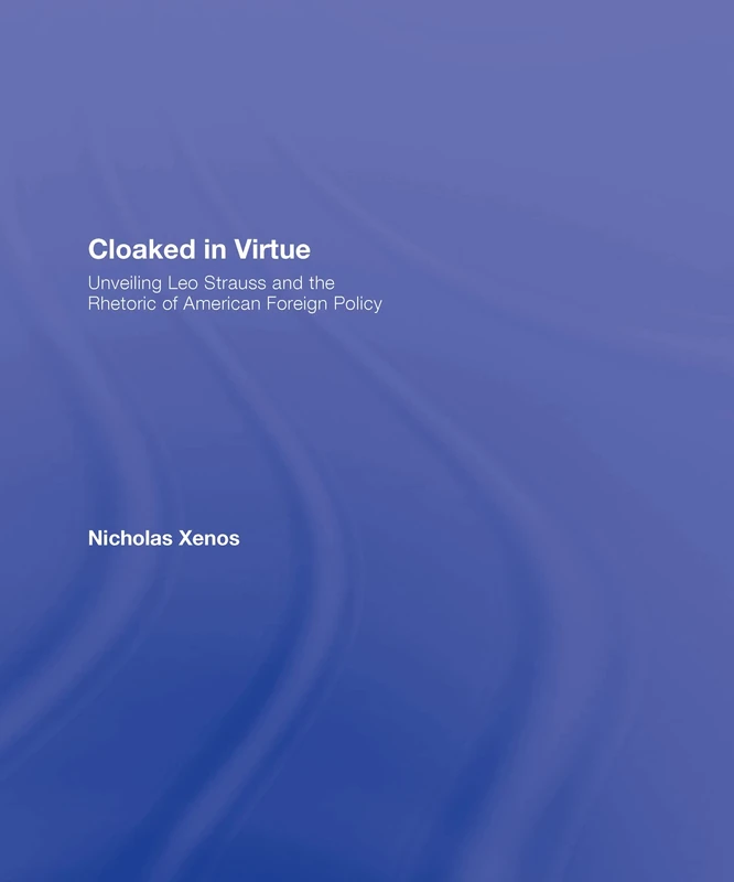Cloaked in Virtue: Unveiling Leo Strauss and the Rhetoric of American Foreign Policy