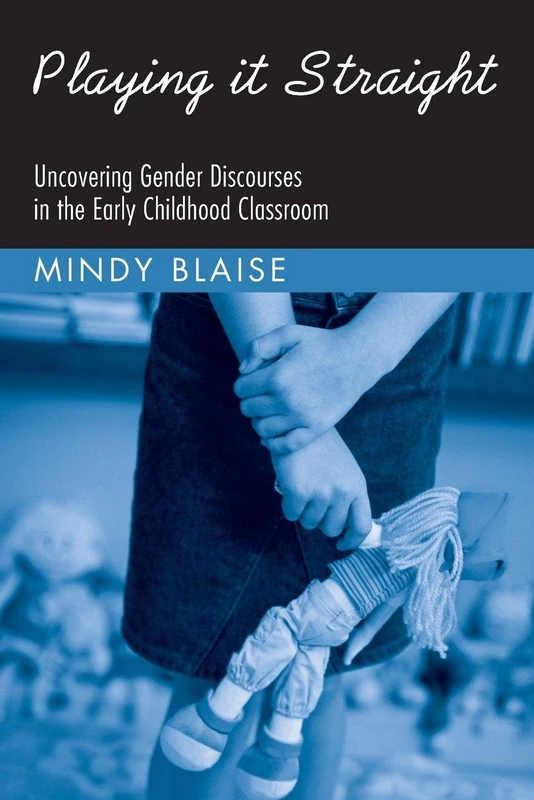 Playing It Straight: Uncovering Gender Discourse in the Early Childhood Classroom (Changing Images of Early Childhood) - Image 1