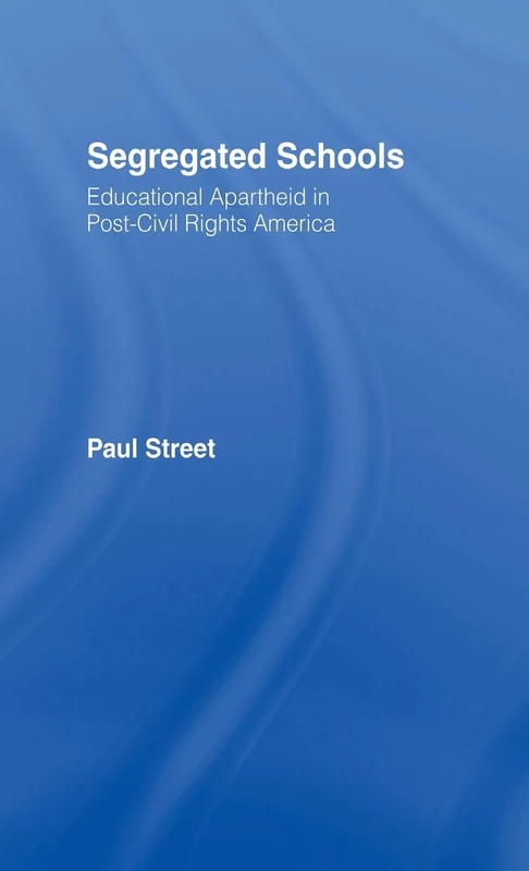 Segregated Schools: Educational Apartheid in Post-Civil Rights America (Positions: Education, Politics, and Culture)