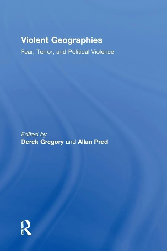 Violent Geographies: Fear, Terror, and Political Violence