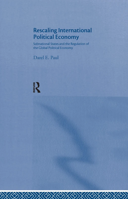 Rescaling International Political Economy: Subnational States and the Regulation of the Global Political Economy